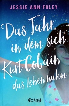 Das Jahr, in dem Kurt Cobain sich das Leben nahm von Jessie Ann Foley